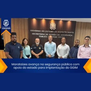 Marataízes avança na segurança pública com apoio do estado para implantação do GGIM