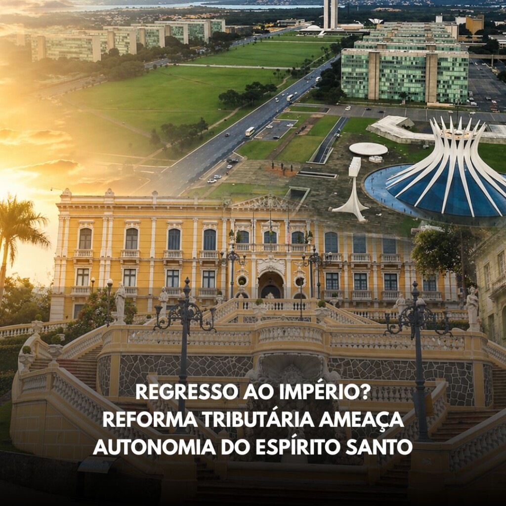 Regresso ao império? Reforma tributária ameaça autonomia do Espírito Santo