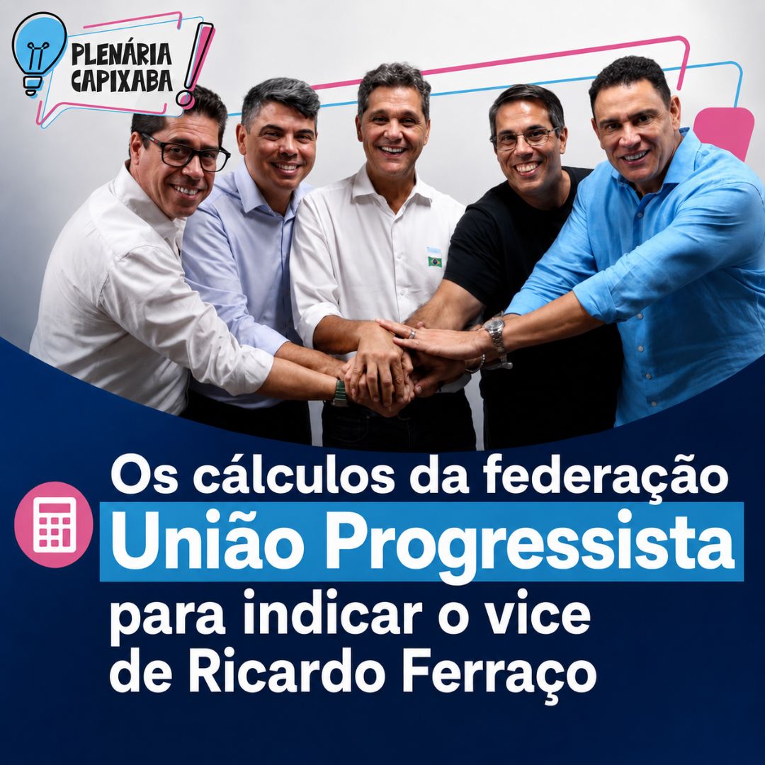 Os cálculos da federação União Progressista para indicar o vice de Ricardo Ferraço