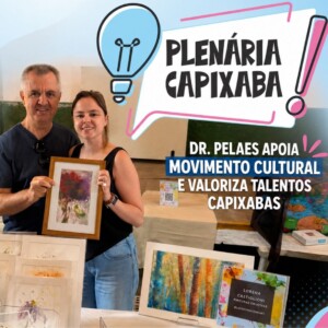 Dr. Pelaes apoia movimento cultural e valoriza talentos capixabas