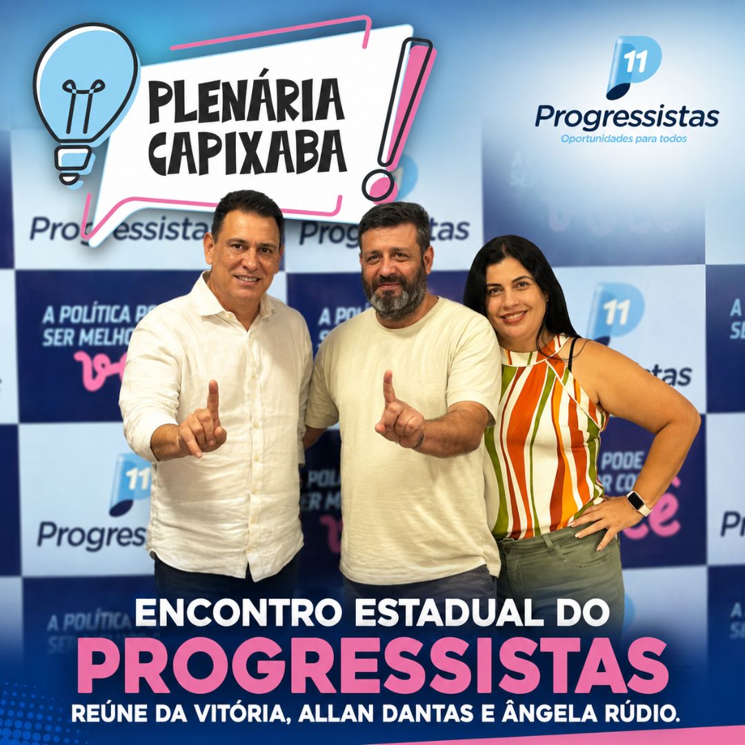 Encontro estadual do Progressistas reúne Da Vitória, Allan Dantas e Ângela Rúdio