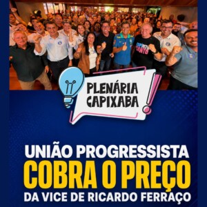 União Progressista cobra o preço da vice de Ricardo Ferraço