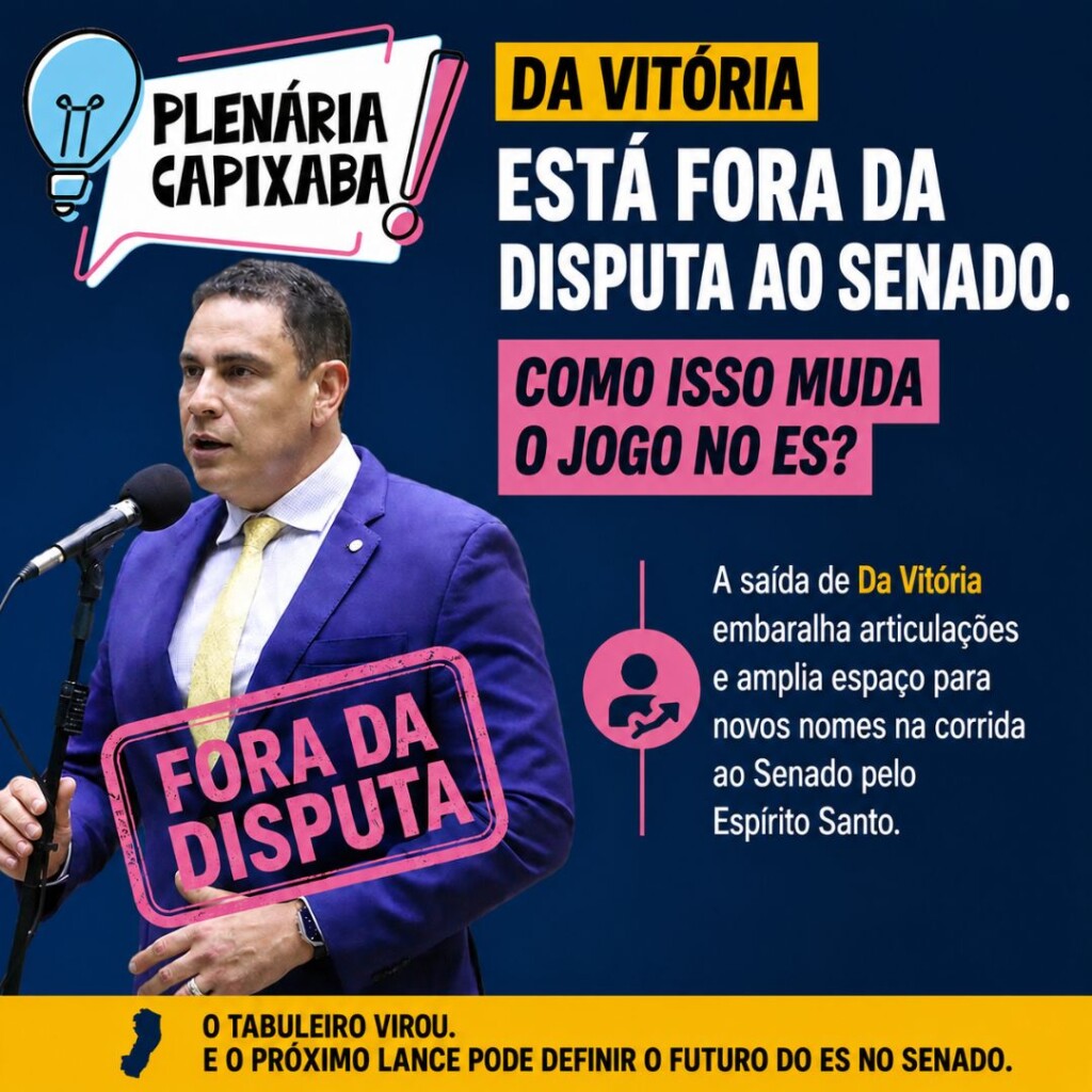 Da Vitória está fora da disputa ao Senado. Como isso muda jogo no ES?
