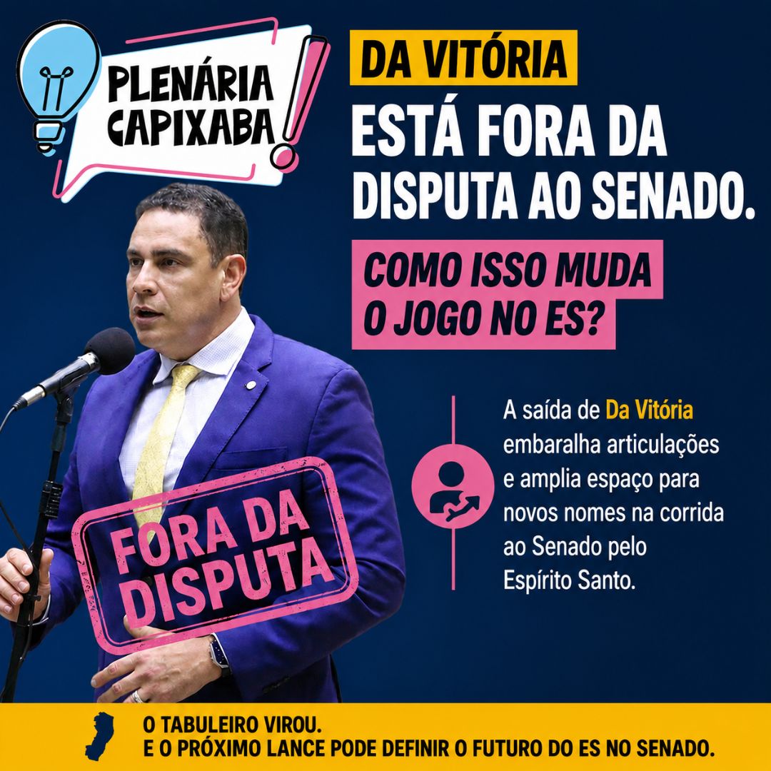 Da Vitória está fora da disputa ao Senado. Como isso muda jogo no ES?