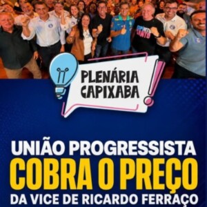 União Progressista cobra o preço da vice de Ricardo Ferraço