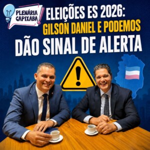 Eleições ES 2026: Gilson Daniel e Podemos dão sinal de alerta