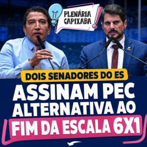 Dois senadores do ES assinam PEC alternativa ao fim da escala 6×1