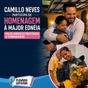Vereador Camillo Neves participa de homenagem à Major Ednéia pelos serviços prestados à comunidade