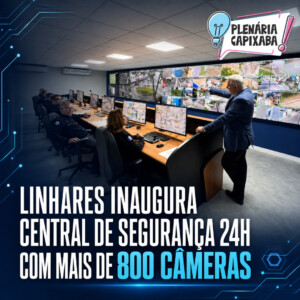 Linhares inaugura central de segurança 24h com mais de 800 câmeras
