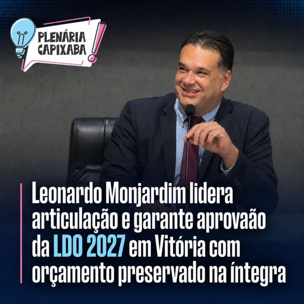 Leonardo Monjardim lidera articulação e garante aprovação da LDO 2027 em Vitória com orçamento preservado na íntegra