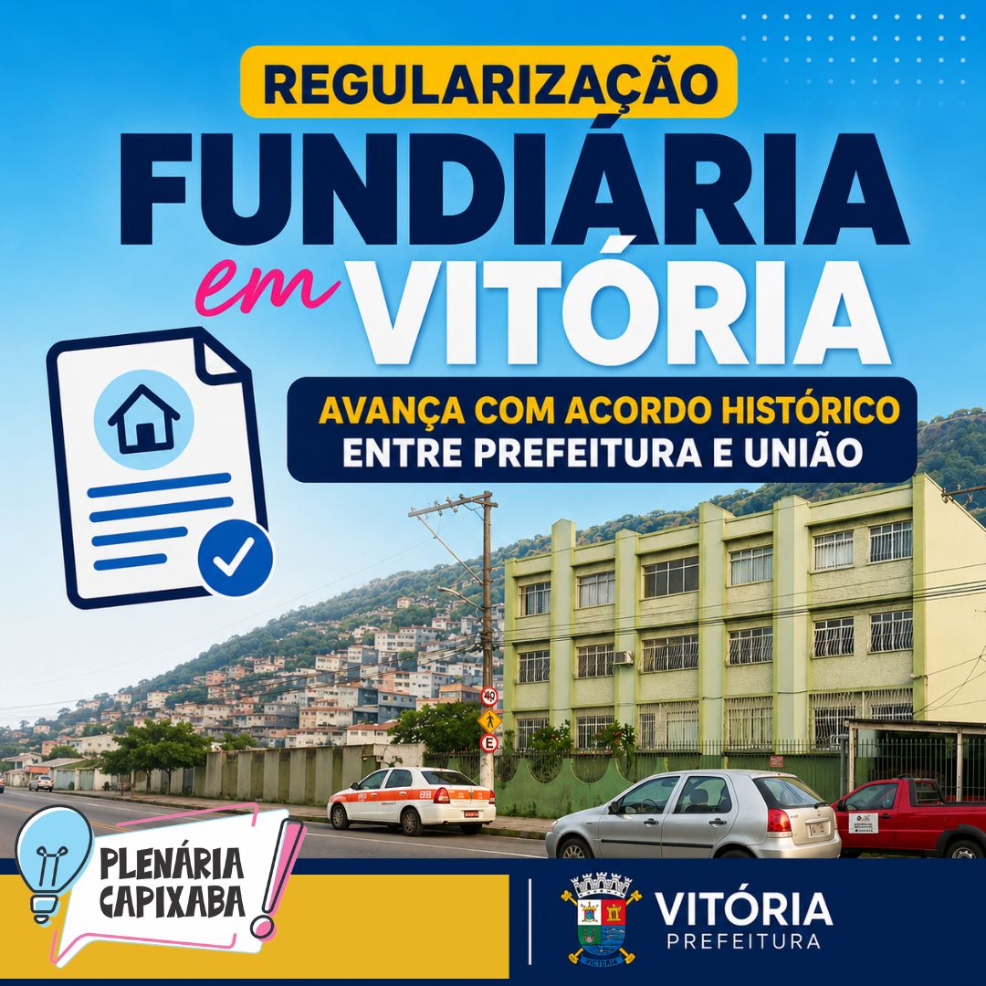 Regularização fundiária em Vitória avança com acordo histórico entre prefeitura e União