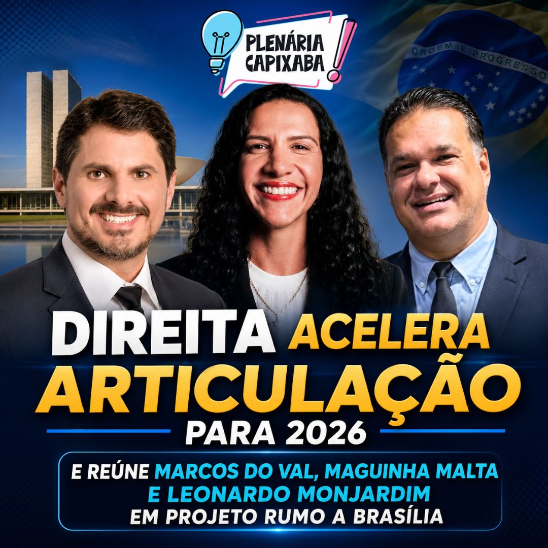 Direita acelera articulação para 2026 e reúne Marcos do Val, Maguinha Malta e Leonardo Monjardim em projeto rumo a Brasília