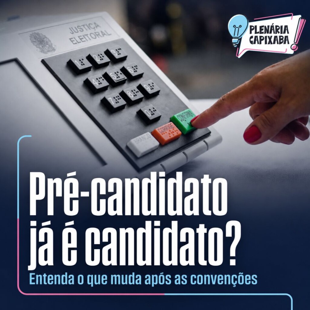 Pré-candidato já é candidato? Entenda o que muda após as convenções