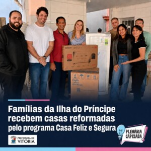 Vitória: Famílias da Ilha do Príncipe recebem casas reformadas pelo programa Casa Feliz e Segura