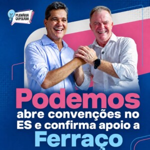 Podemos abre convenções no ES e confirma apoio a Ferraço