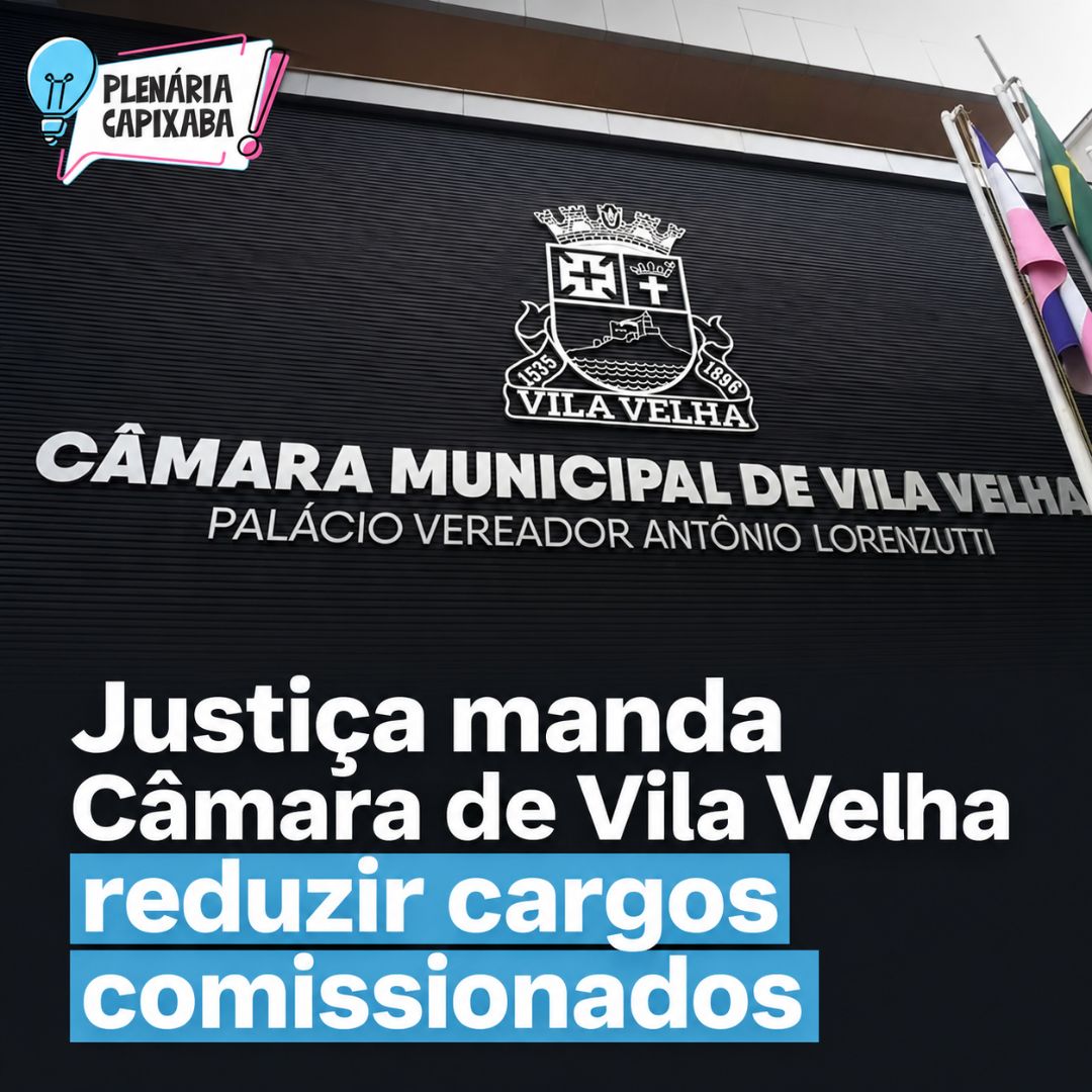Justiça manda Câmara de Vila Velha reduzir cargos comissionados