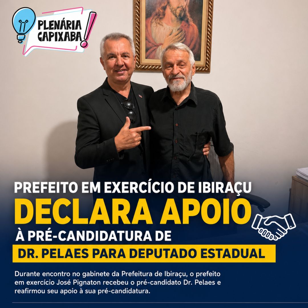 Prefeito em exercício de Ibiraçu declara apoio à pré-candidatura de Dr. Pelaes para deputado estadual
