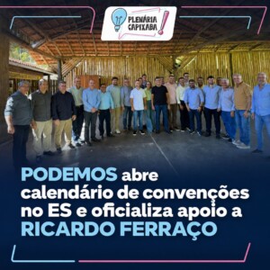 Podemos abre calendário de convenções no ES e oficializa apoio a Ricardo Ferraço