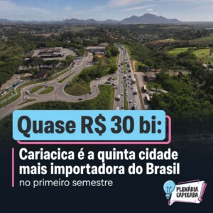 Quase R$ 30 bi: Cariacica é a quinta cidade mais importadora do Brasil no primeiro semestre