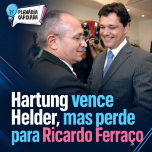 Hartung vence Helder, mas perde para Ricardo Ferraço