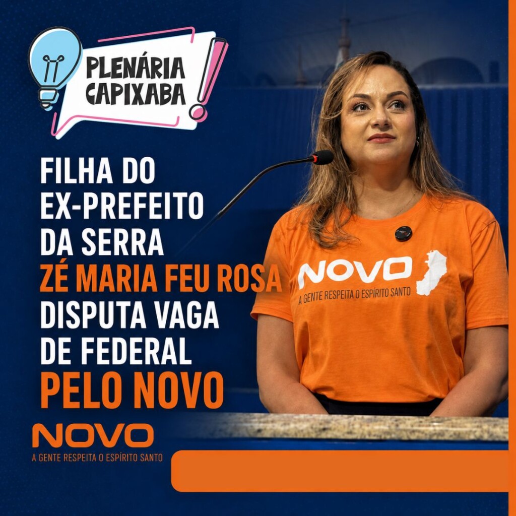 Filha do ex-prefeito da Serra Zé Maria Feu Rosa disputa vaga de federal pelo Novo