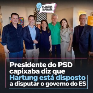 Presidente do PSD capixaba diz que Hartung está disposto a disputar o governo do ES