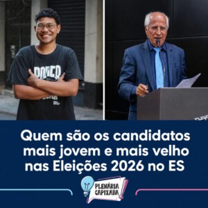 Quem são os candidatos mais jovem e mais velho nas Eleições 2026 no ES