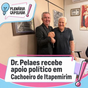 Dr. Pelaes recebe apoio político em Cachoeiro de Itapemirim