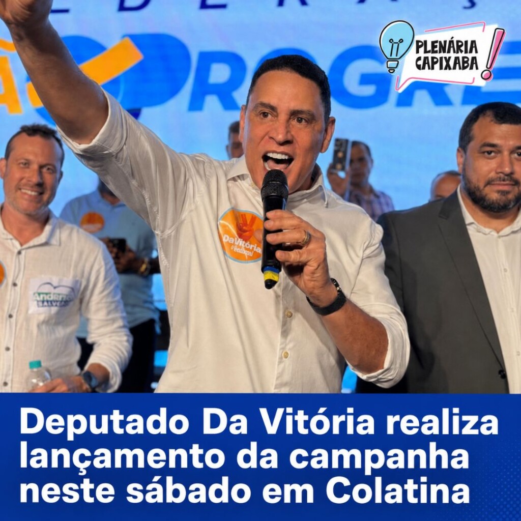 Deputado Da Vitória realiza lançamento da campanha neste sábado em Colatina
