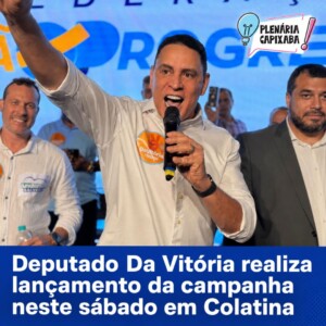 Deputado Da Vitória realiza lançamento da campanha neste sábado em Colatina