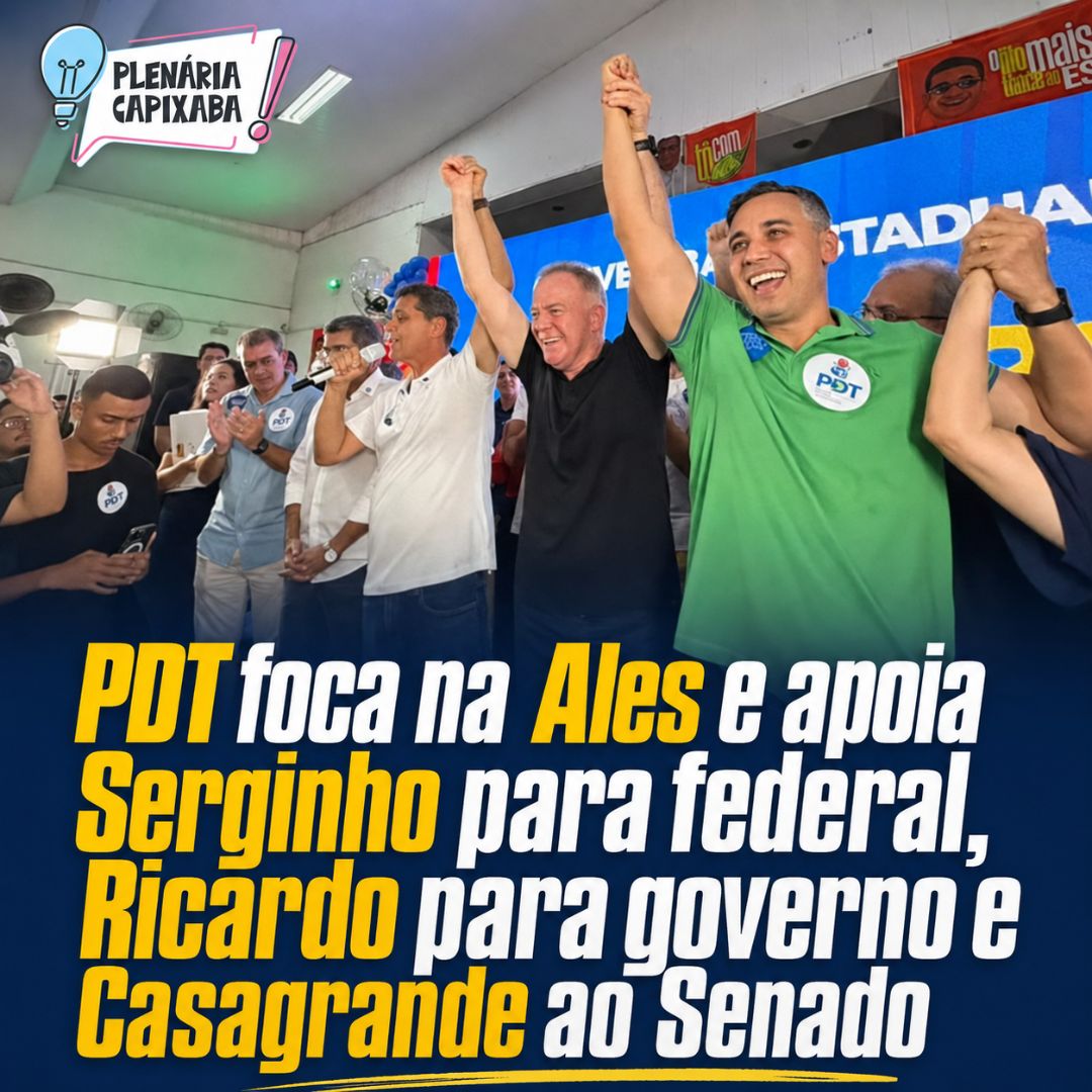 PDT foca na Ales e apoia Serginho para federal, Ricardo para governo e Casagrande ao Senado