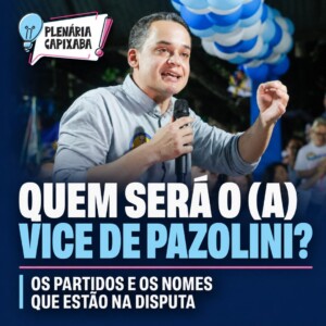 Quem será o (a) vice de Pazolini? Os partidos e os nomes que estão na disputa