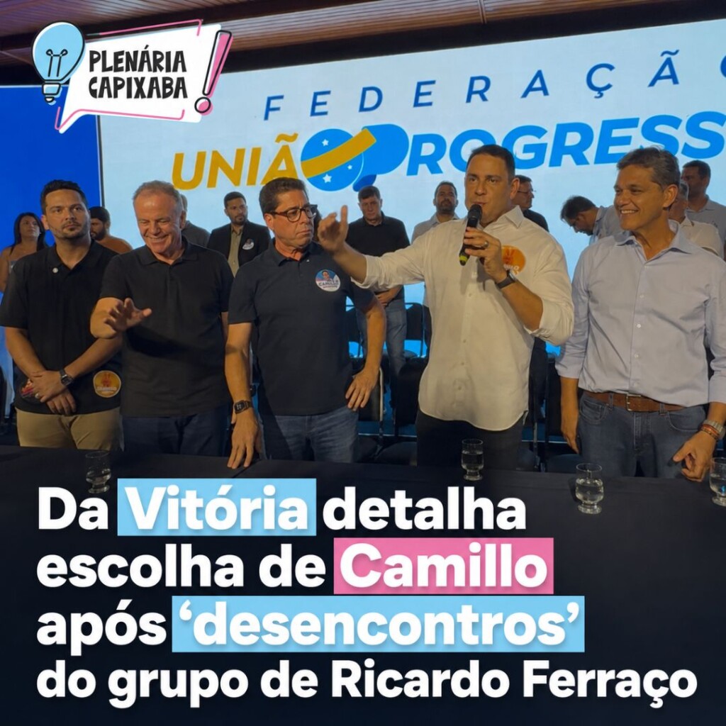 Da Vitória detalha escolha de Camillo após “desencontros” do grupo de Ricardo Ferraço