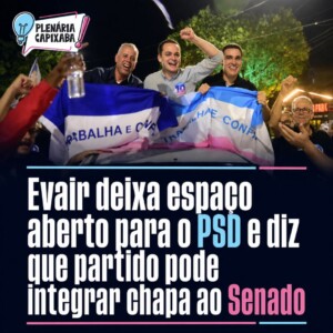 Evair deixa espaço aberto para o PSD e diz que partido pode integrar chapa ao Senado