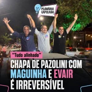 “Tudo alinhado”: chapa de Pazolini com Maguinha e Evair é irreversível