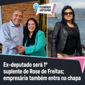 Ex-deputado será 1º suplente de Rose de Freitas; empresária também entra na chapa