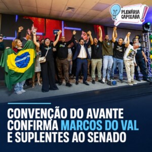 Convenção do Avante confirma Marcos do Val e suplentes ao Senado