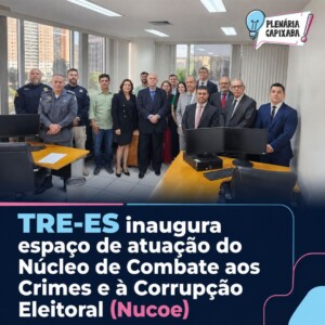 TRE-ES inaugura espaço de atuação do Núcleo de Combate aos Crimes e à Corrupção Eleitoral (Nucoe)