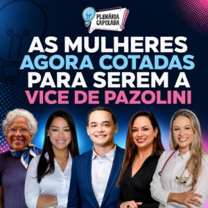 As mulheres agora cotadas para serem a vice de Pazolini