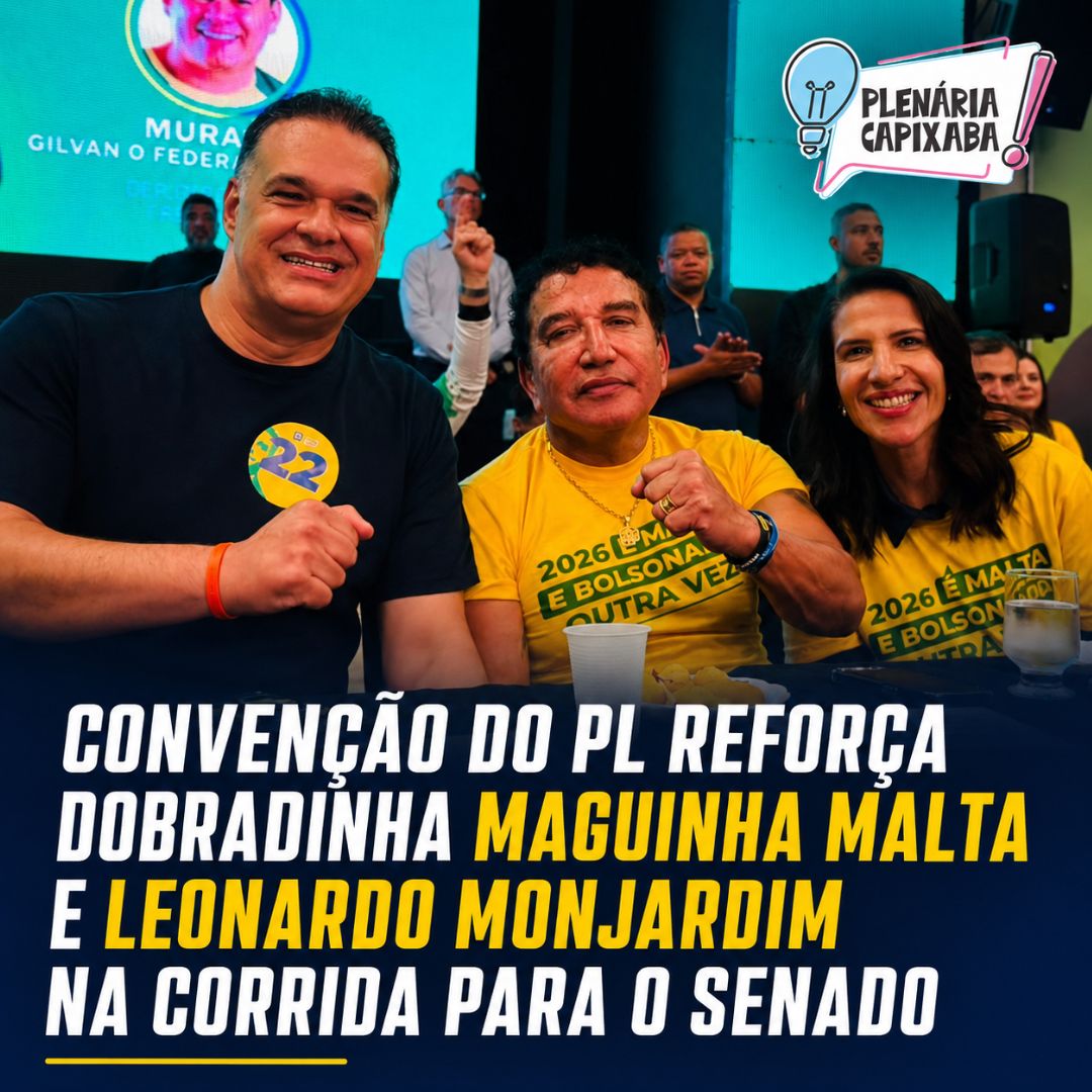 Convenção do PL reforça dobradinha Maguinha Malta e Leonardo Monjardim na corrida para o senado