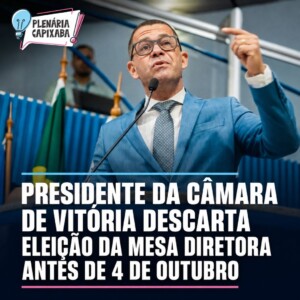 Presidente da Câmara de Vitória descarta eleição da Mesa Diretora antes de 4 de outubro