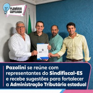 Pazolini se reúne com representantes do Sindifiscal-ES e recebe sugestões para fortalecer a Administração Tributária estadual