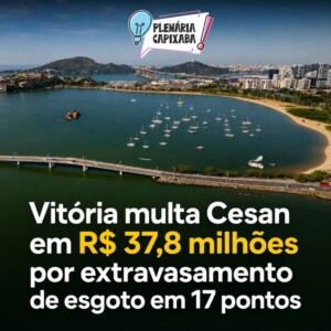 Vitória multa Cesan em R$ 37,8 milhões por extravasamento de esgoto em 17 pontos