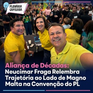 Aliança de Décadas: Neucimar Fraga Relembra Trajetória ao Lado de Magno Malta na Convenção do PL