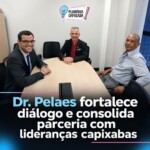 Dr. Pelaes fortalece diálogo e consolida parceria com lideranças capixabas