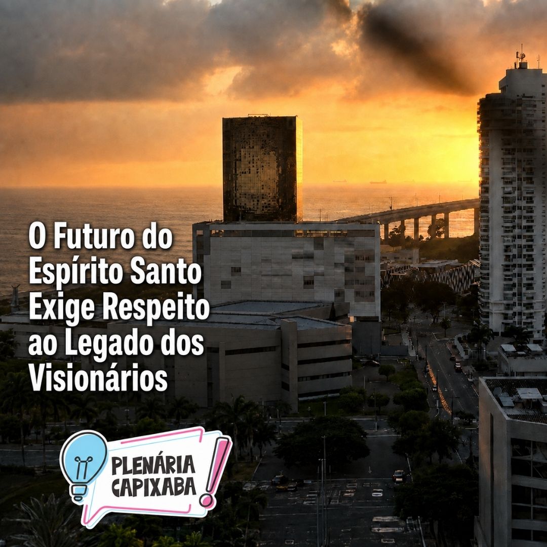 O Futuro do Espírito Santo Exige Respeito ao Legado dos Visionários