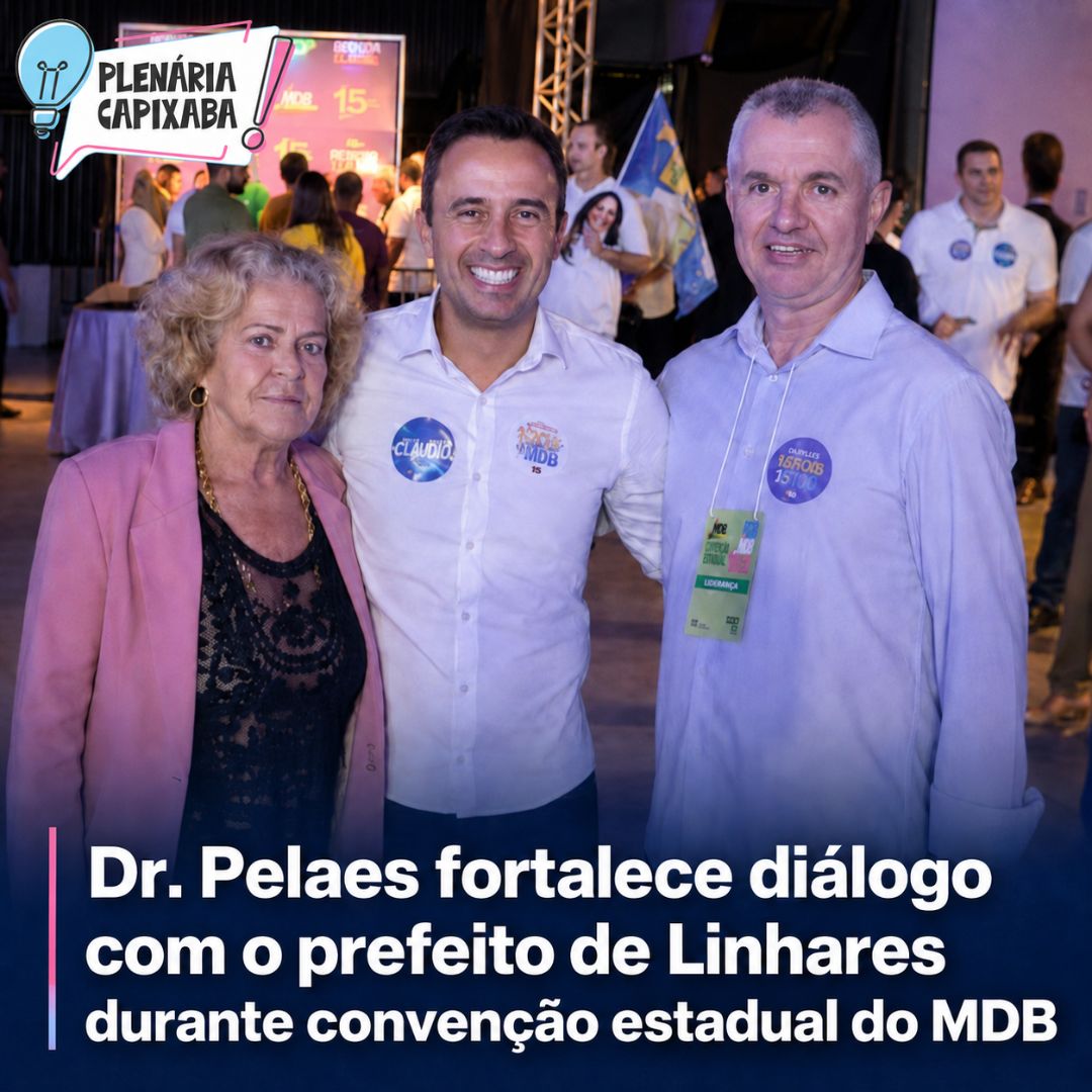 Dr. Pelaes fortalece diálogo com o prefeito de Linhares durante convenção estadual do MDB