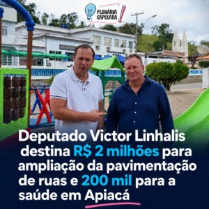 Deputado Victor Linhalis destina R$ 2 milhões para ampliação da pavimentação de ruas e 200 mil para a saúde em Apiacá