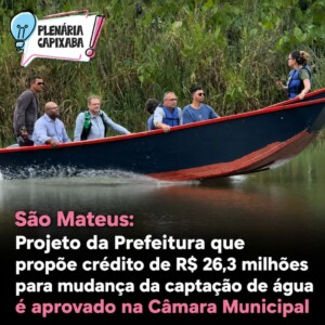 São Mateus: Projeto da Prefeitura que propõe crédito de R$ 26,3 milhões para mudança da captação de água é aprovado na Câmara Municipal