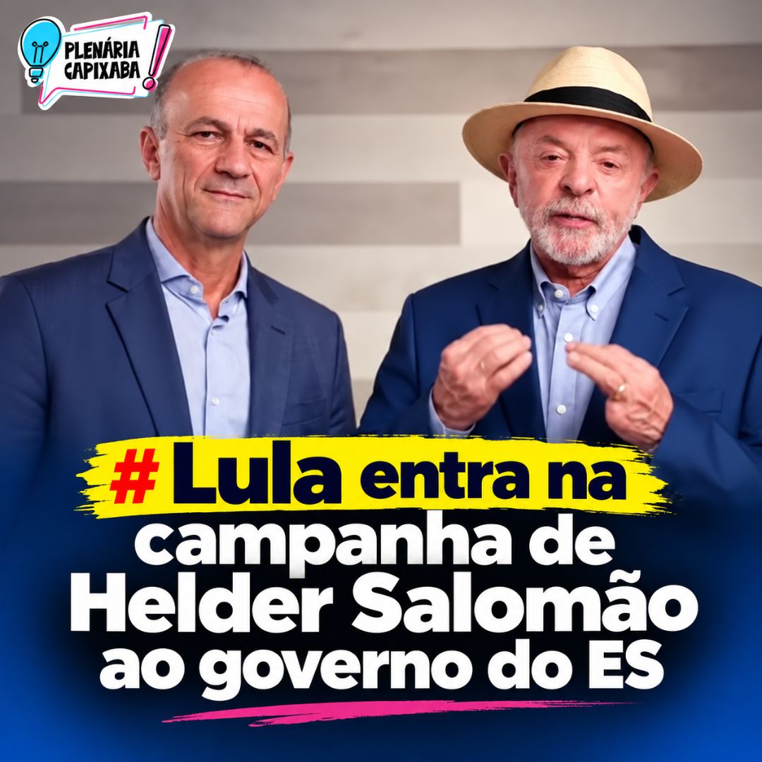 Lula entra na campanha de Helder Salomão ao governo do ES